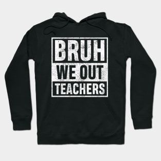 Bruh We Out Teachers Vingate Funny Summer Vacation Last Day of School Teacher Gift Hoodie